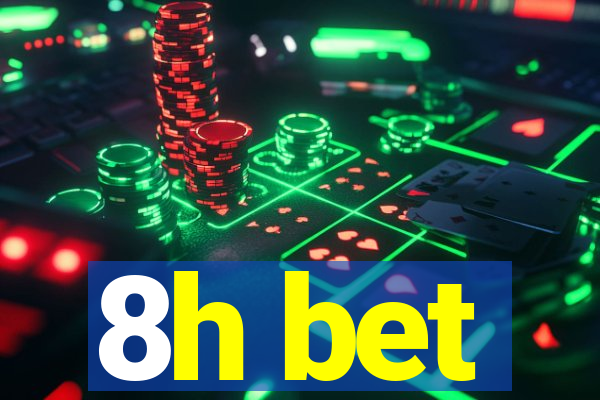 8h bet